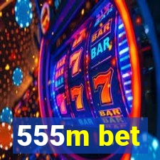 555m bet